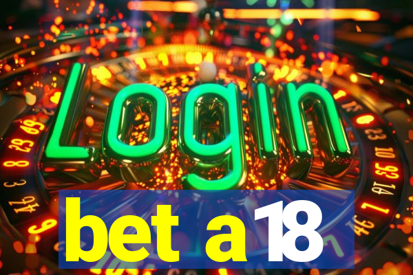bet a18